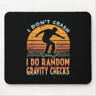 I Don't Crash I Do Random Gravity Checks Skateboar Mouse Pad