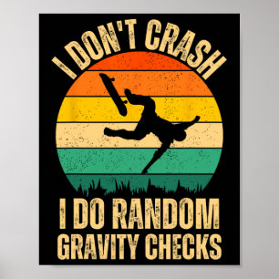 I Don't Crash I Do Random Gravity Checks Skateboar Poster