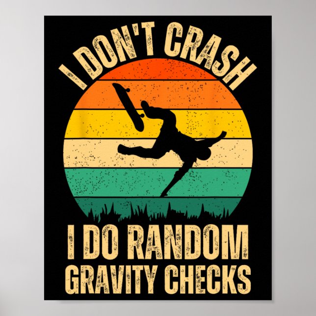 I Don't Crash I Do Random Gravity Checks Skateboar Poster (Front)