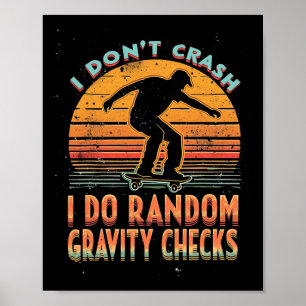 I Don't Crash I Do Random Gravity Checks Skateboar Poster