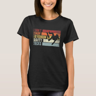 I Don't Crash I Do Random Gravity Checks Skateboar T-Shirt