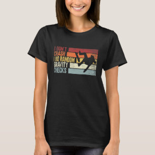 I Don't Crash I Do Random Gravity Checks Skateboar T-Shirt