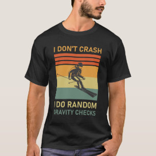I Don't Crash I Do Random Gravity Checks - Skiing T-Shirt