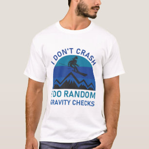 I Don't Crash I Do Random Gravity Checks - Skiing T-Shirt