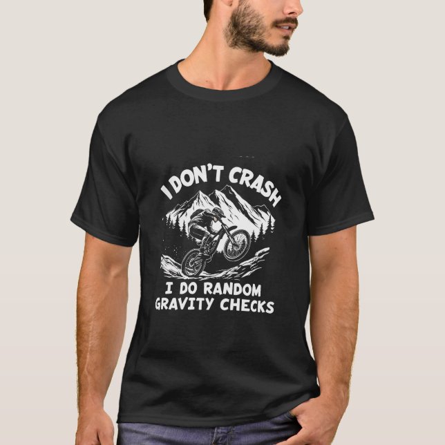 I  Don't Crash I Do Random Gravity Checks T-Shirt (Front)