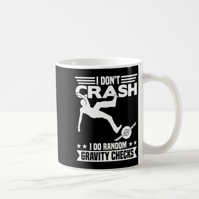 I Don't Crash I Do Random Onewheel Gravity Checks  Coffee Mug (Right)