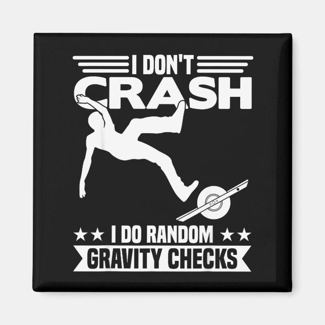 I Don't Crash I Do Random Onewheel Gravity Checks  Magnet (Front)