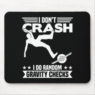 I Don't Crash I Do Random Onewheel Gravity Checks  Mouse Pad