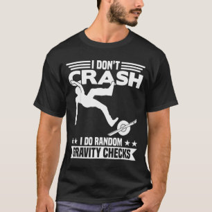 I Don't Crash I Do Random Onewheel Gravity Checks  T-Shirt