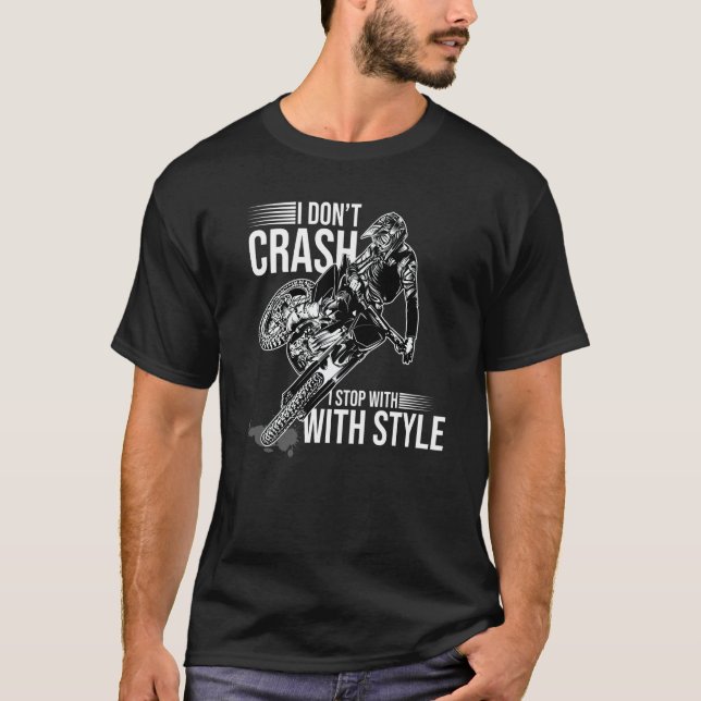 I Don't Crash I Stop With Style Motorcycle Enduro  T-Shirt (Front)