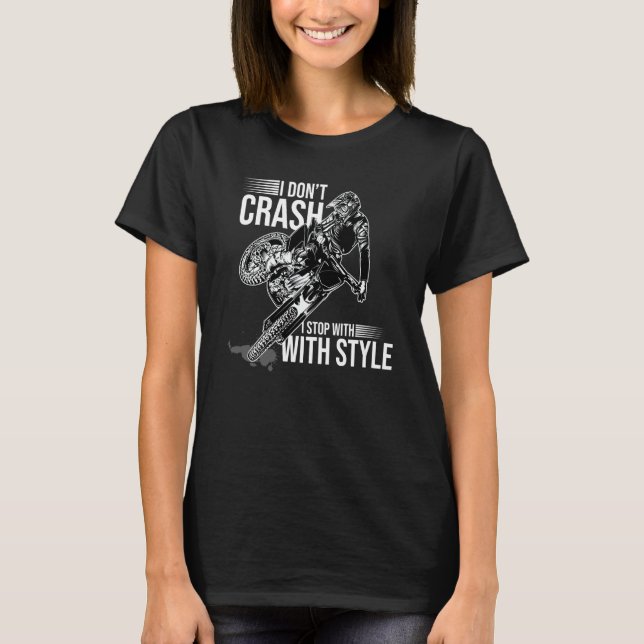 I Don't Crash I Stop With Style Motorcycle Enduro  T-Shirt (Front)