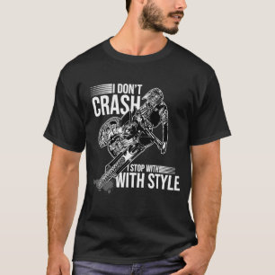 I Don't Crash I Stop With Style Motorcycle Enduro  T-Shirt