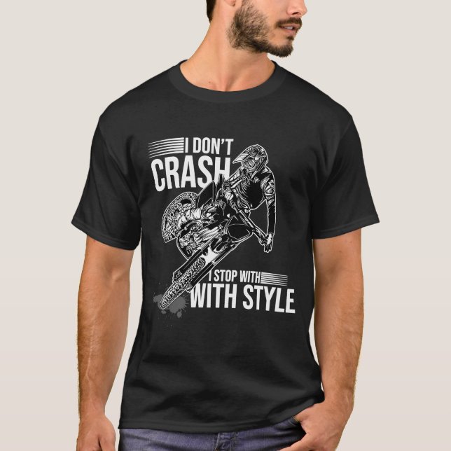 I Don't Crash I Stop With Style Motorcycle Enduro  T-Shirt (Front)