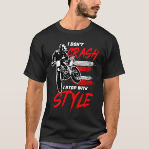 I Don't Crash I Stop With Style Motorcycle Enduro  T-Shirt