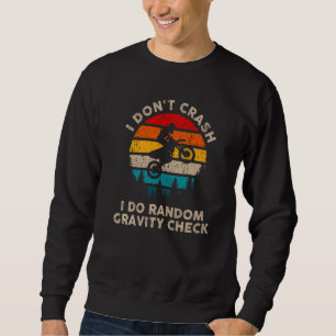 I Don't Crash Random Gravity Check Motocross Dirt Sweatshirt
