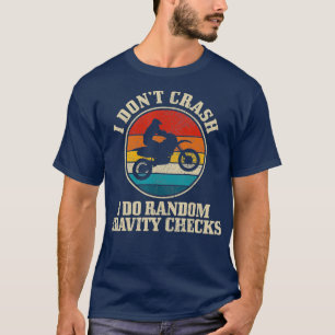 I Dont Crash Random Gravity Check Motocross Dirt T-Shirt