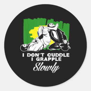 I Dont Cuddle I Grapple Slowly Brazilian Jiu-Jitsu Classic Round Sticker