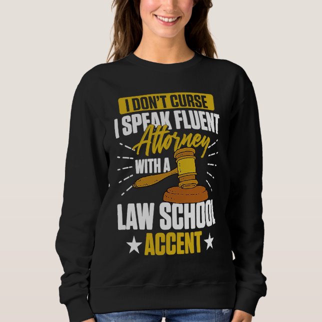 I Don't Curse I Speak Fluent Attorney With A Law A Sweatshirt (Front)