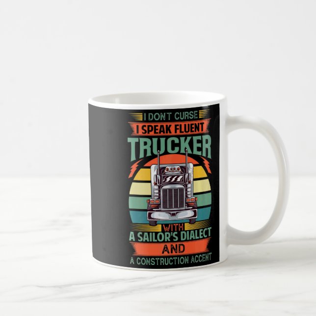 I Dont Curse I Speak Fluent Trucker With A Sailor  Coffee Mug (Right)