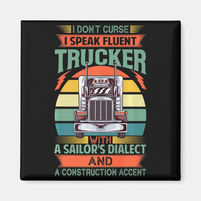 I Dont Curse I Speak Fluent Trucker With A Sailor  Magnet (Front)