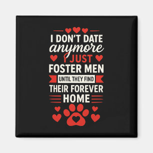 I Don't Date Anymore I Just Foster Men, Anti Valen Magnet