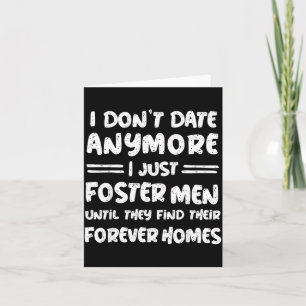 I Don't Date Anymore I Just Foster Men Funny  Card