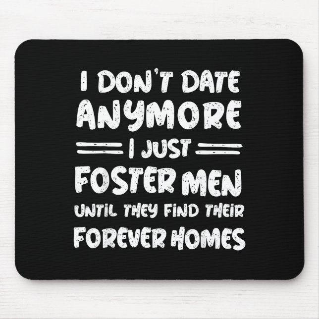 I Don't Date Anymore I Just Foster Men Funny  Mouse Pad (Front)