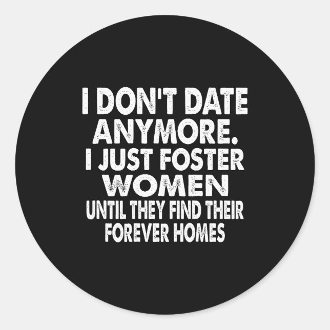 I Don't Date Anymore I Just Foster Women (on Back) Classic Round Sticker (Front)