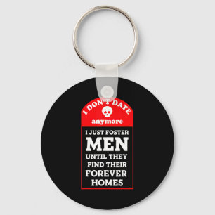 I Dont Date Anymore Just Foster Men Until Foreve Key Ring