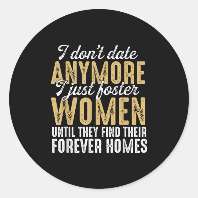 I Dont Date Anymore Just Foster Women Until They F Classic Round Sticker (Front)