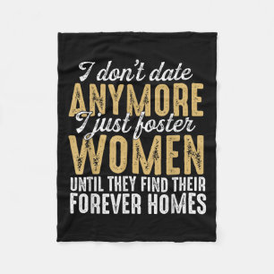 I Dont Date Anymore Just Foster Women Until They F Fleece Blanket