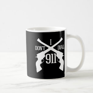 I Dont Dial 911 Dark  Coffee Mug