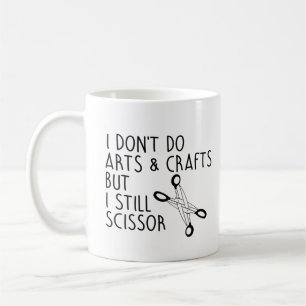 I don't do arts and crafts but I scissor Coffee Mug