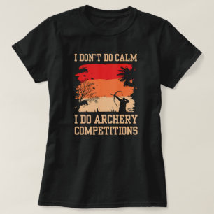 I Don't Do Calm I Do Competitions Archery Mum T-Shirt