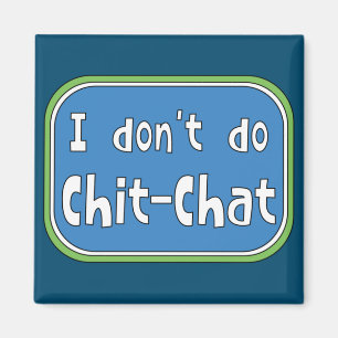 I don't do Chit-Chat  Magnet