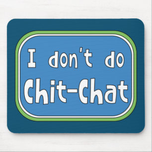 I don't do Chit-Chat   Mouse Pad