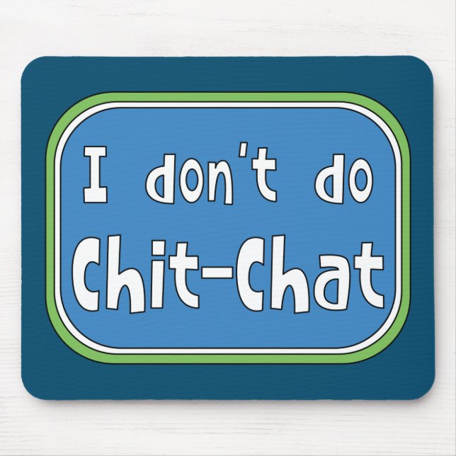 I don't do Chit-Chat   Mouse Pad (Front)