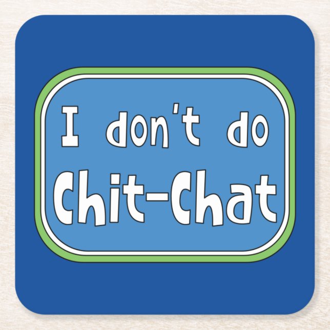 I don't do Chit-Chat    Square Paper Coaster (Front)