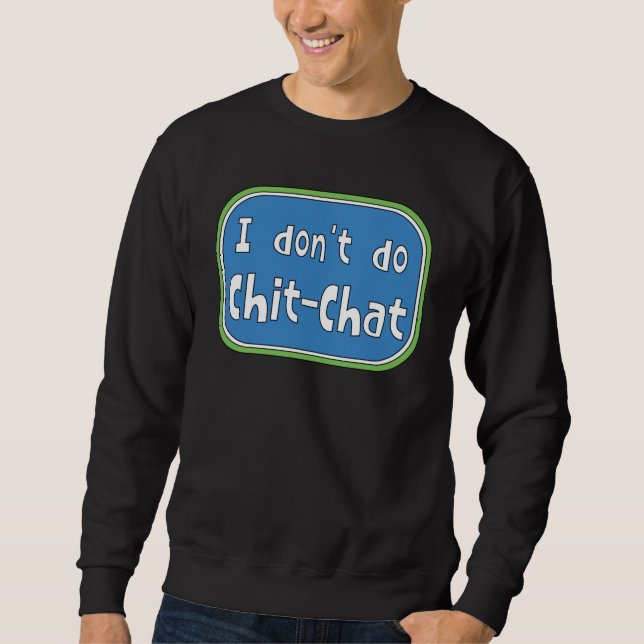 I don't do Chit-Chat    Sweatshirt (Front)