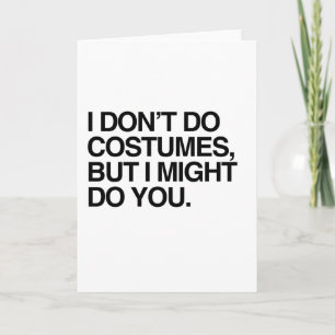 I DON'T DO COSTUMES, BUT I MIGHT DO YOU CARD