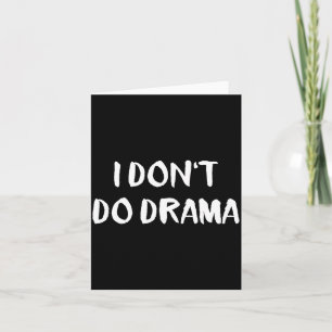 I Don't Do Drama  Card