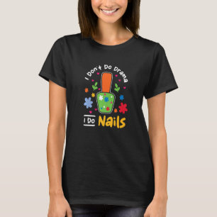I Don't Do Drama I Do Nails Nail Tech   T-Shirt