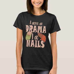 I Don't Do Drama I Do Nails Nail Technicians 1 T-Shirt
