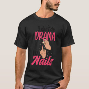 I Don't Do Drama I Do Nails Nail Technicians T-Shirt