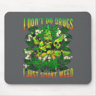 I Don't Do Drugs I Just Smoke Weed Mouse Pad
