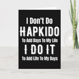 I Don't Do Hapkido To Add Days To My Life Asian Ji Card