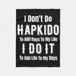 I Don't Do Hapkido To Add Days To My Life Asian Ji Fleece Blanket