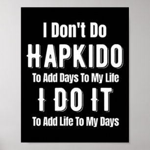 I Don't Do Hapkido To Add Days To My Life Asian Ji Poster