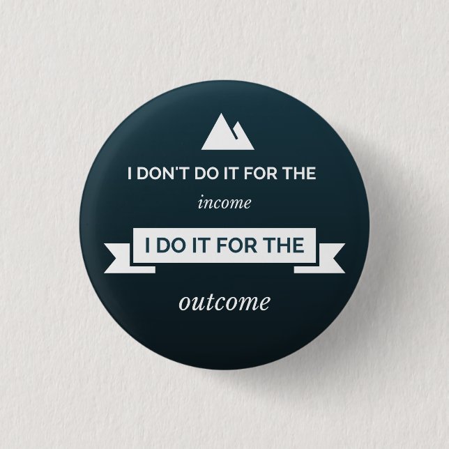 I don't do it for the income 3 cm round badge (Front)