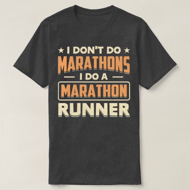 I Dont Do Marathons i do a marathon runner T-Shirt (Design Front)
